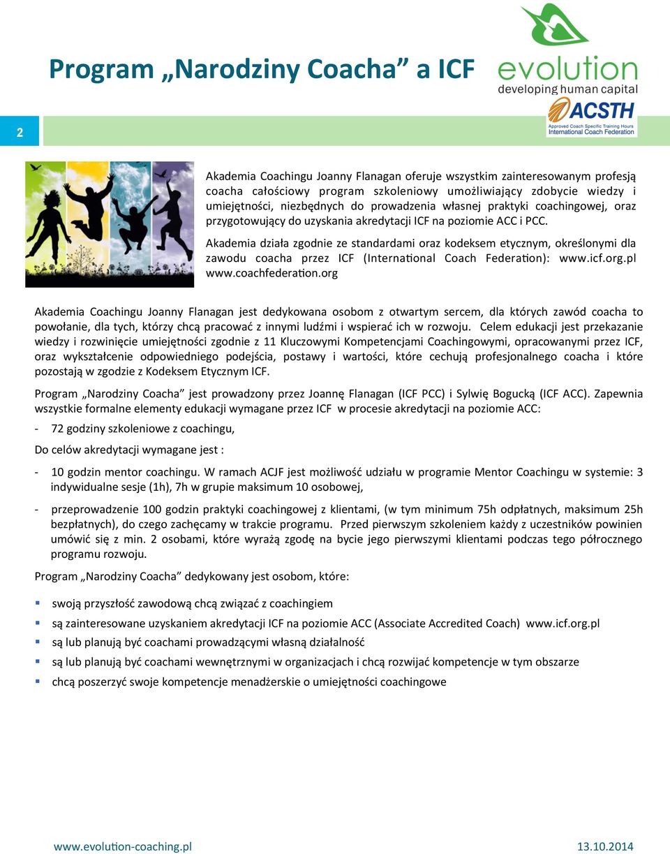 Akademia działa zgodnie ze standardami oraz kodeksem etycznym, określonymi dla zawodu coacha przez ICF (Interna`onal Coach Federa`on): www.icf.org.pl www.coachfedera`on.