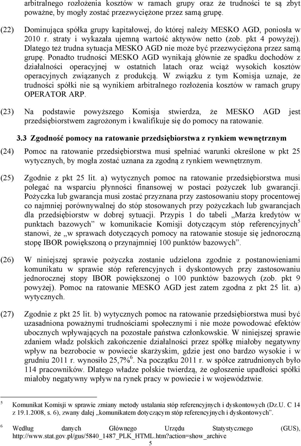 Dlatego też trudna sytuacja MESKO AGD nie może być przezwyciężona przez samą grupę.