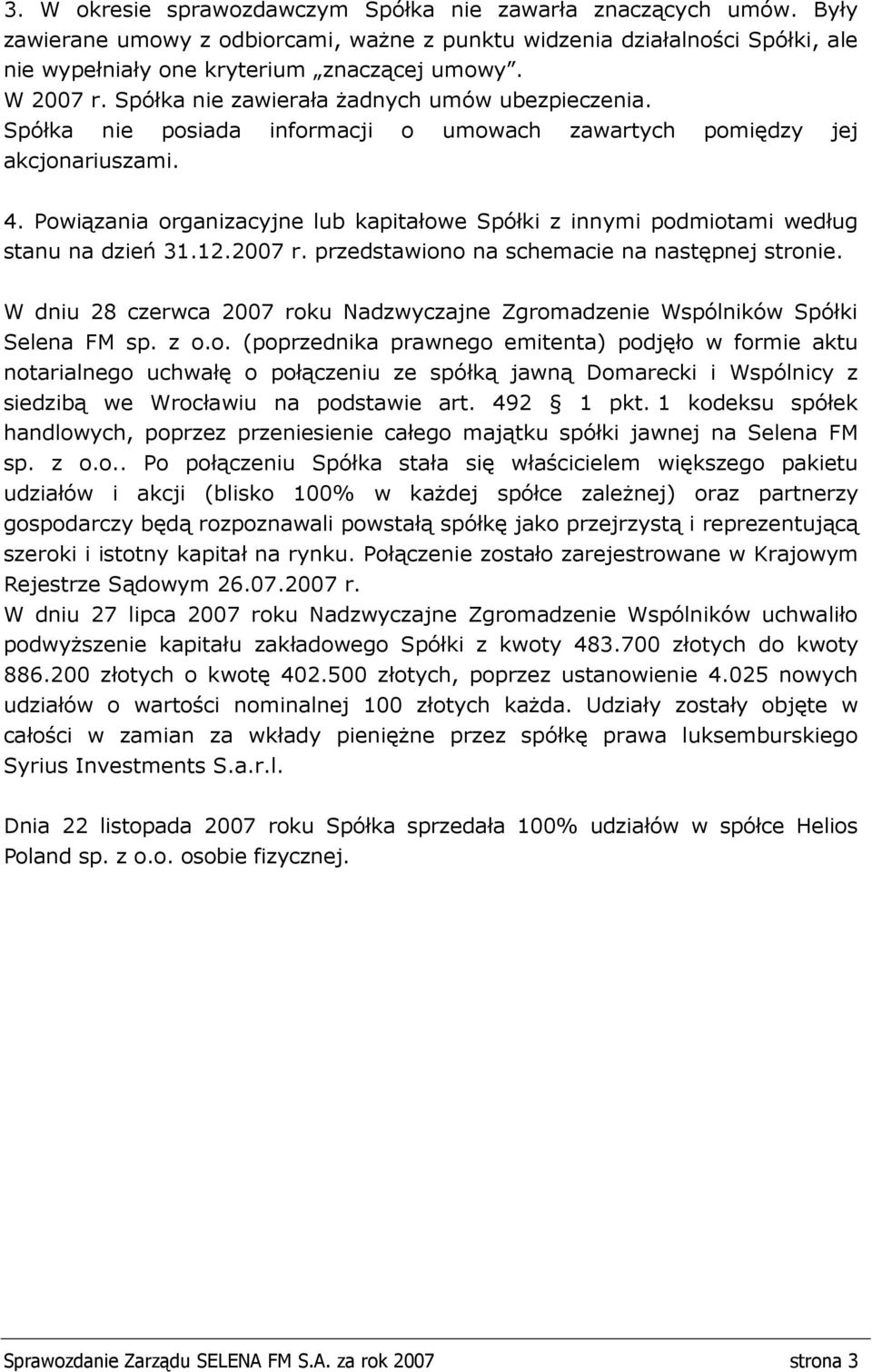 Powiązania organizacyjne lub kapitałowe Spółki z innymi podmiotami według stanu na dzień 31.12.2007 r. przedstawiono na schemacie na następnej stronie.