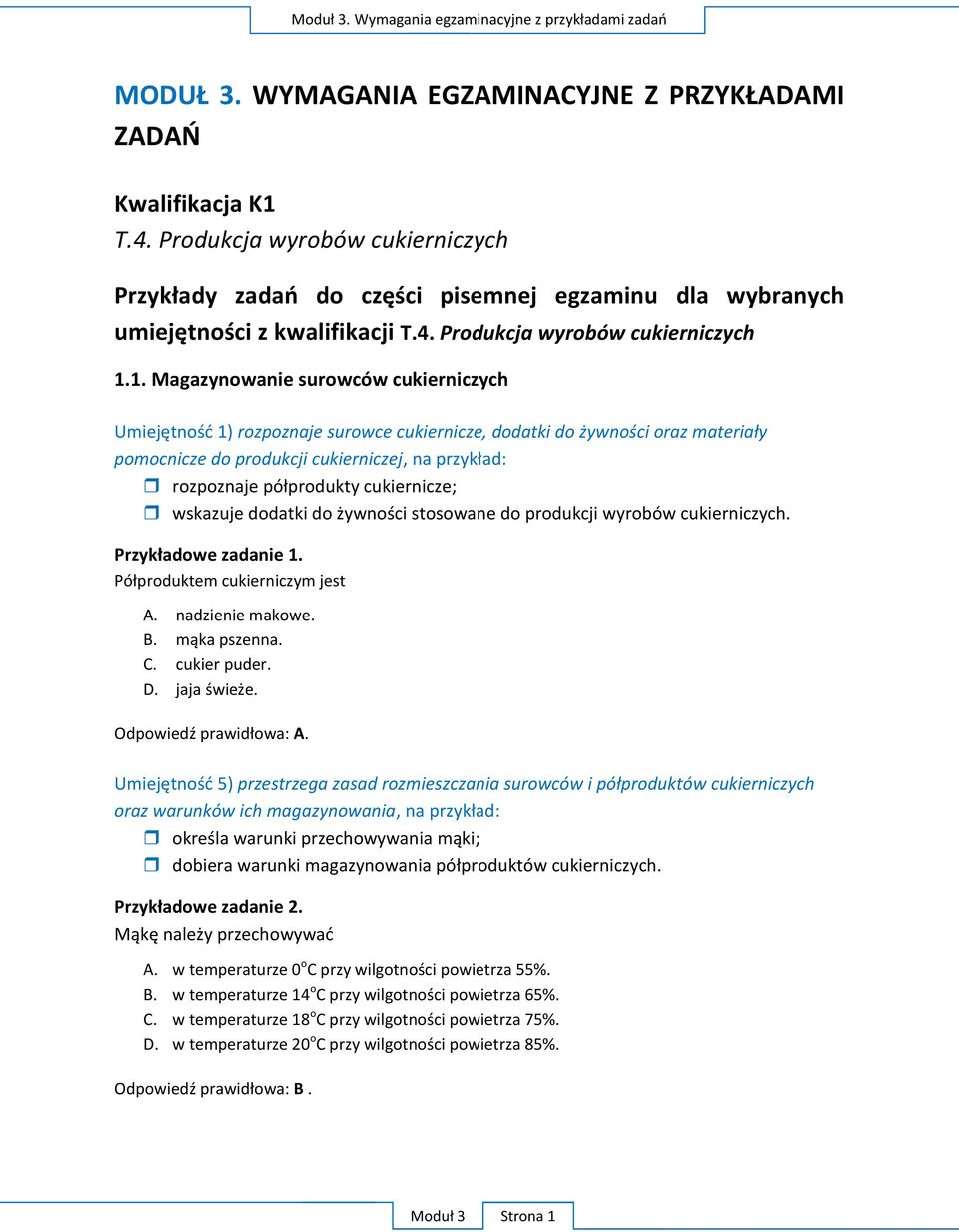 1. Magazynowanie surowców cukierniczych Umiejętność 1) rozpoznaje surowce cukiernicze, dodatki do żywności oraz materiały pomocnicze do produkcji cukierniczej, na przykład: rozpoznaje półprodukty