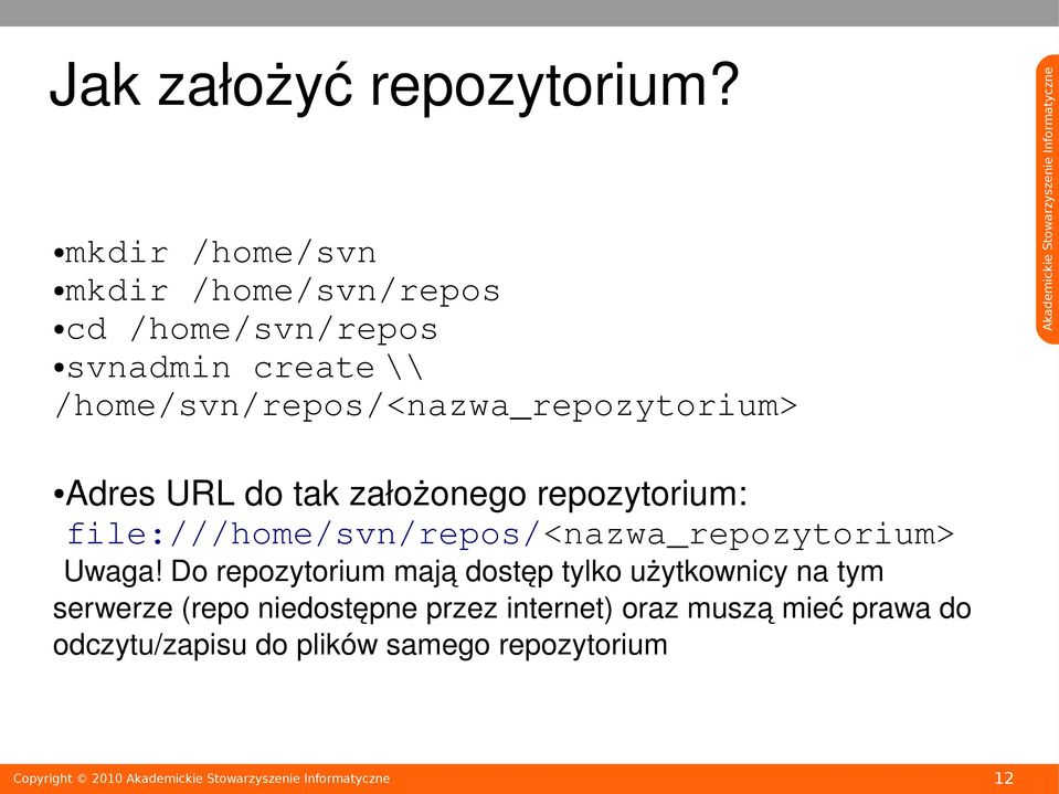 /home/svn/repos/<nazwa_repozytorium> Adres URL do tak założonego repozytorium: