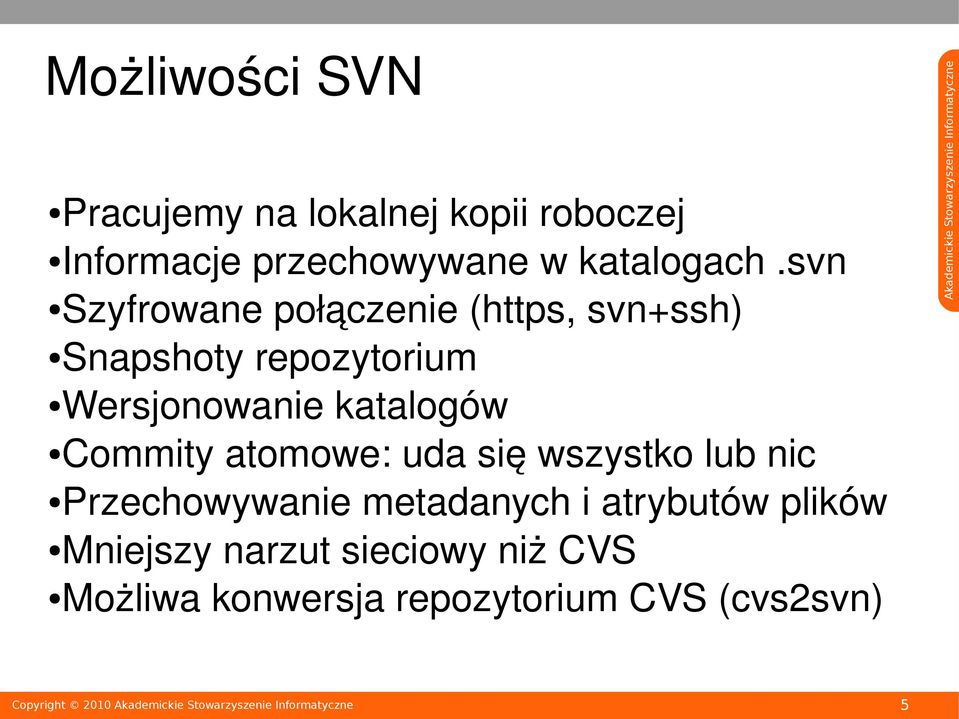 svn Szyfrowane połączenie (https, svn+ssh) Snapshoty repozytorium Wersjonowanie