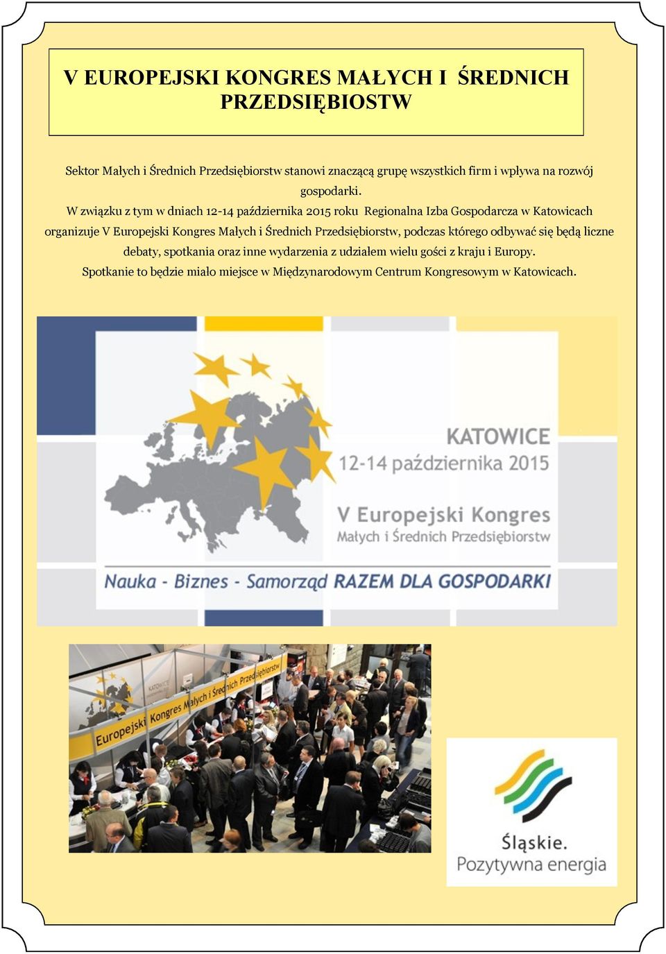 W związku z tym w dniach 12-14 października 2015 roku Regionalna Izba Gospodarcza w Katowicach organizuje V Europejski Kongres Małych