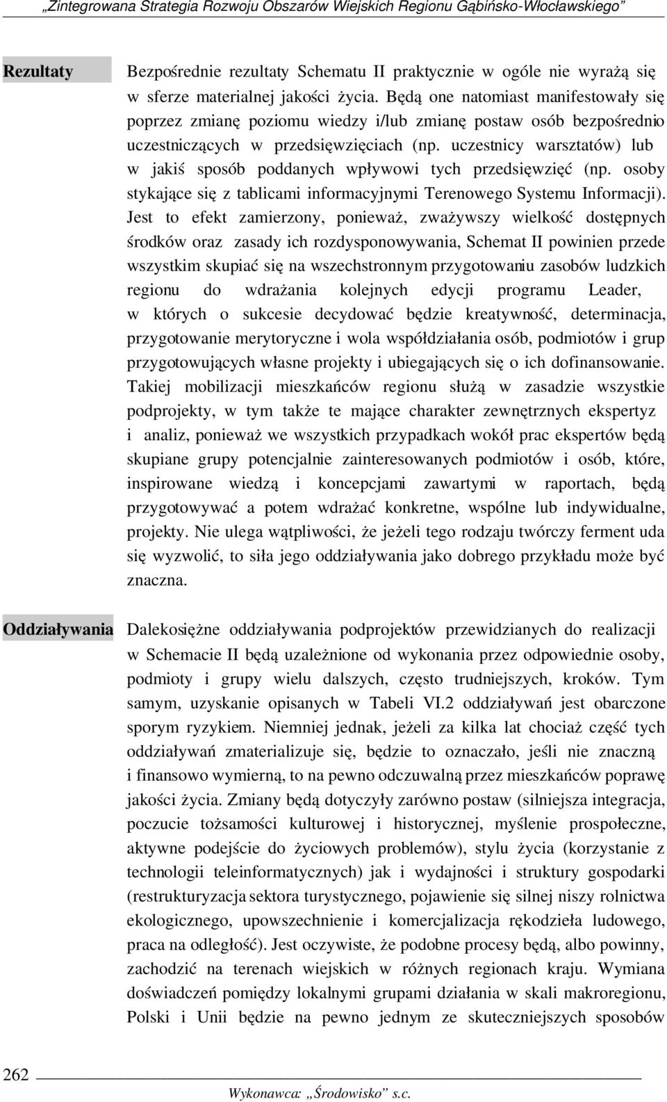 uczestnicy warsztatów) lub w jakiś sposób poddanych wpływowi tych przedsięwzięć (np. osoby stykające się z tablicami informacyjnymi Terenowego Systemu Informacji).