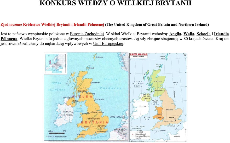 W skład Wielkiej Brytanii wchodzą: Anglia, Walia, Szkocja i Irlandia Północna.