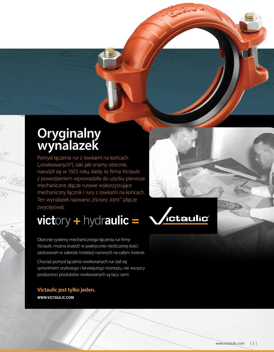victory + hydraulic = Obecnie systemy mechanicznego łączenia rur firmy Victaulic można znaleźć w praktycznie niezliczonej ilości zastosowań w zakresie instalacji rurowych na całym
