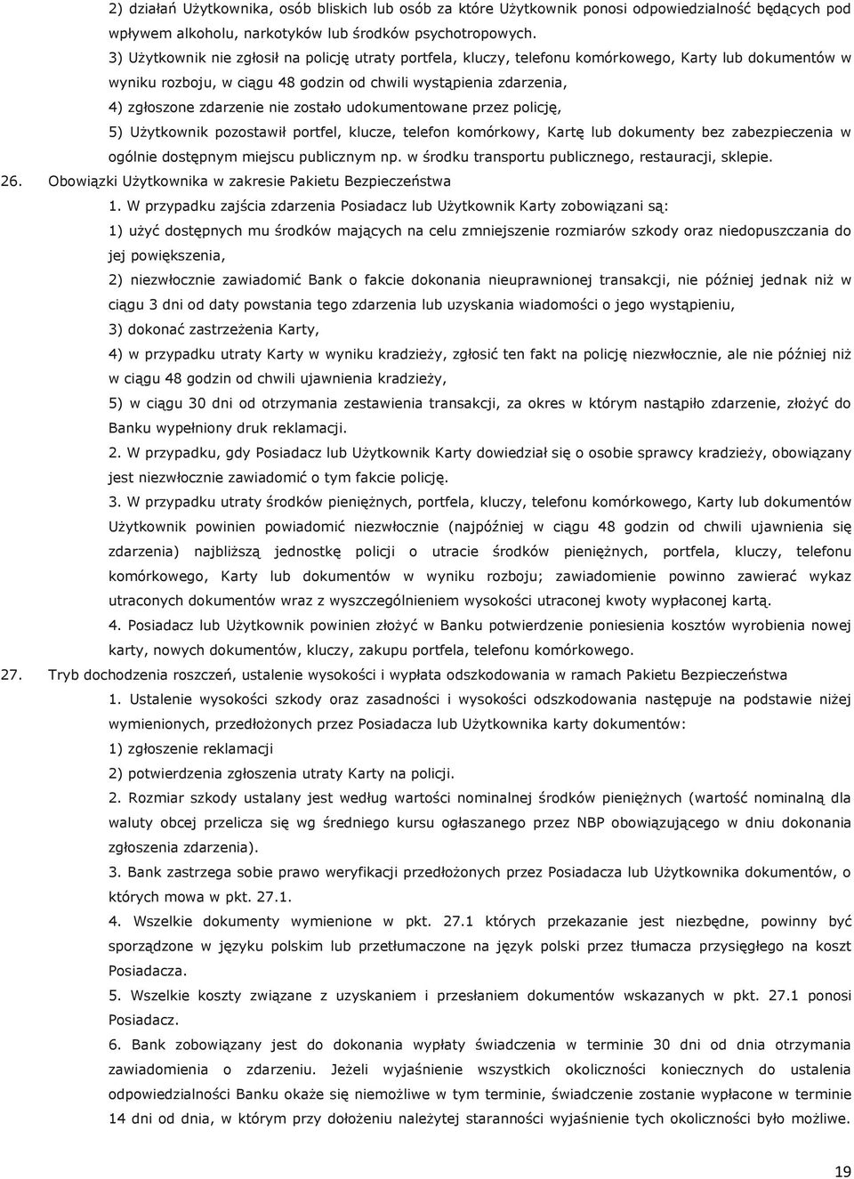 nie zostało udokumentowane przez policję, 5) Użytkownik pozostawił portfel, klucze, telefon komórkowy, Kartę lub dokumenty bez zabezpieczenia w ogólnie dostępnym miejscu publicznym np.