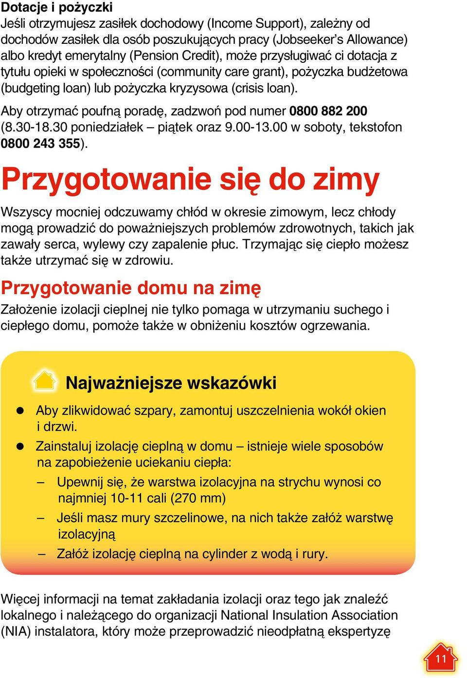 Aby otrzymać poufną poradę, zadzwoń pod numer 0800 882 200 (8.30-18.30 poniedziałek piątek oraz 9.00-13.00 w soboty, tekstofon 0800 243 355).