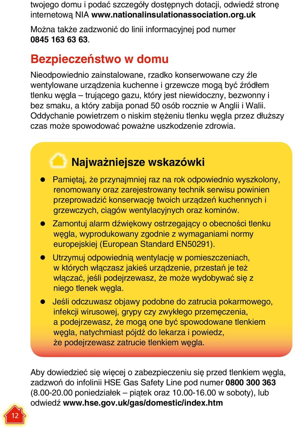 bezwonny i bez smaku, a który zabija ponad 50 osób rocznie w Anglii i Walii. Oddychanie powietrzem o niskim stężeniu tlenku węgla przez dłuższy czas może spowodować poważne uszkodzenie zdrowia.