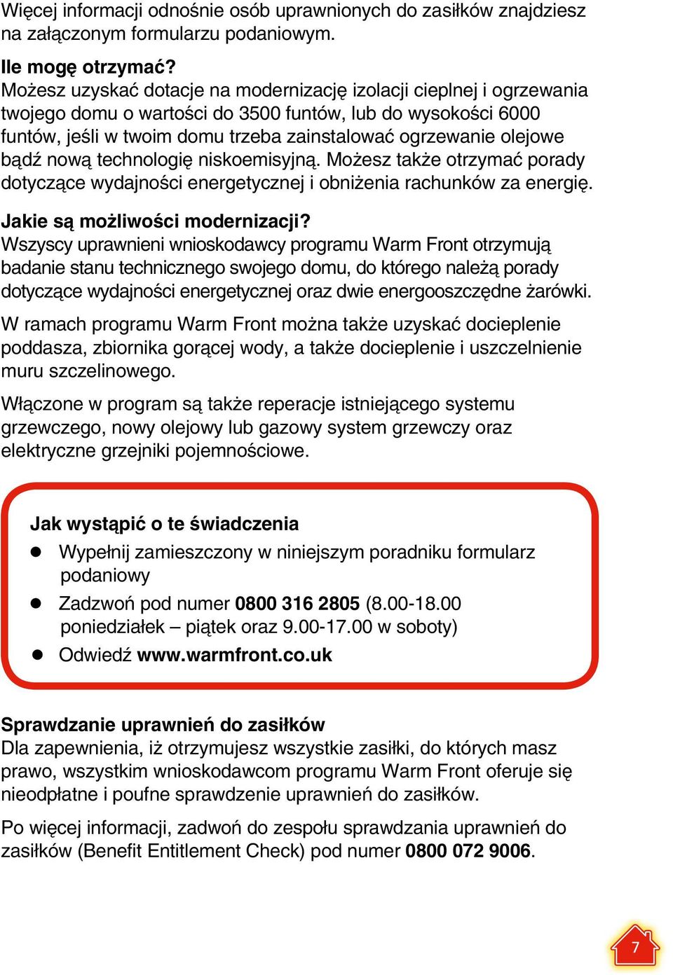 bądź nową technologię niskoemisyjną. Możesz także otrzymać porady dotyczące wydajności energetycznej i obniżenia rachunków za energię. Jakie są możliwości modernizacji?