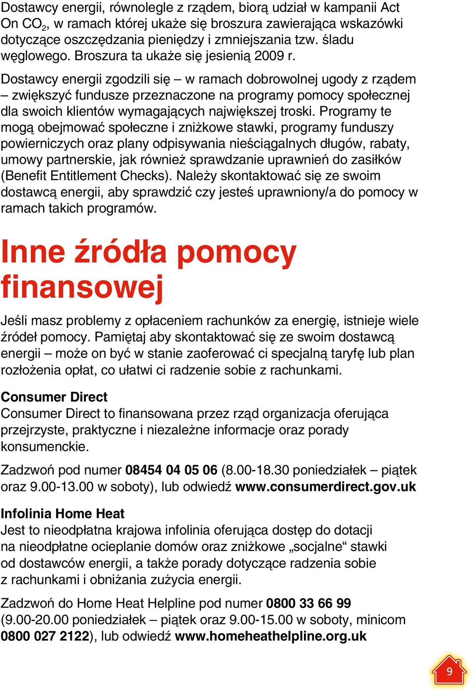 Dostawcy energii zgodzili się w ramach dobrowolnej ugody z rządem zwiększyć fundusze przeznaczone na programy pomocy społecznej dla swoich klientów wymagających największej troski.