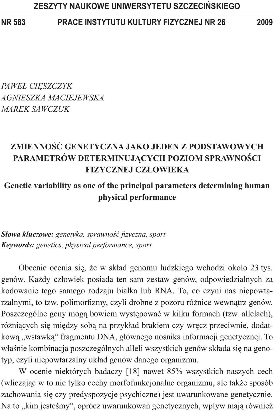 zyczna, sport Keywords: genetics, physical performance, sport Obecnie ocenia si, e w sk ad genomu ludzkiego wchodzi oko o 23 tys. genów.