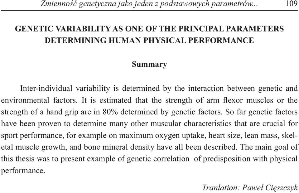 environmental factors. It is estimated that the strength of arm exor muscles or the strength of a hand grip are in 80% determined by genetic factors.