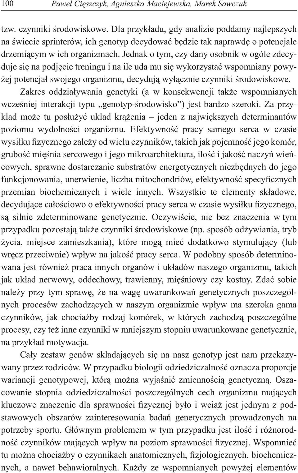 Jednak o tym, czy dany osobnik w ogóle zdecyduje si na podj cie treningu i na ile uda mu si wykorzysta wspomniany powy- ej potencja swojego organizmu, decyduj wy cznie czynniki rodowiskowe.