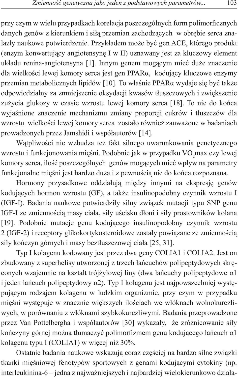 Przyk adem mo e by gen ACE, którego produkt (enzym konwertuj cy angiotensyn I w II) uznawany jest za kluczowy element uk adu renina-angiotensyna [1].