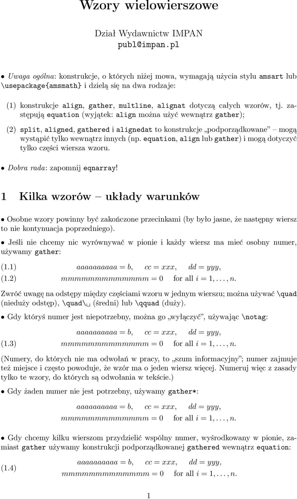 wzorów, tj. zastępują equation (wyjątek: align można użyć wewnątrz gather); (2) split, aligned, gathered i alignedat to konstrukcje podporządkowane mogą wystąpić tylko wewnątrz innych (np.