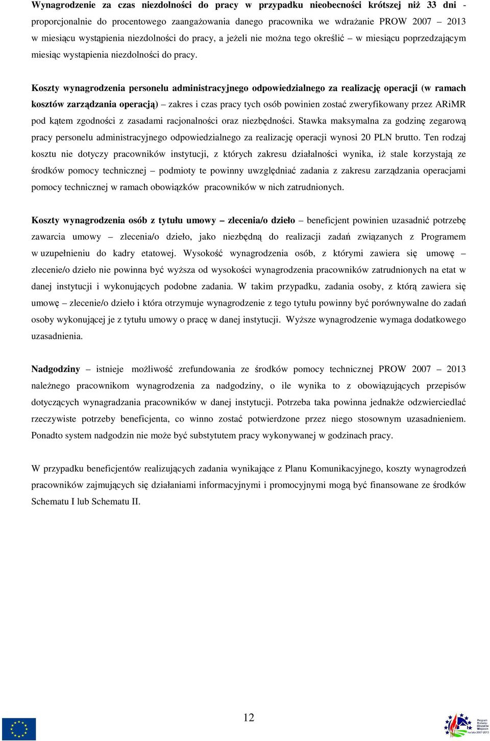 Koszty wynagrodzenia personelu administracyjnego odpowiedzialnego za realizację operacji (w ramach kosztów zarządzania operacją) zakres i czas pracy tych osób powinien zostać zweryfikowany przez