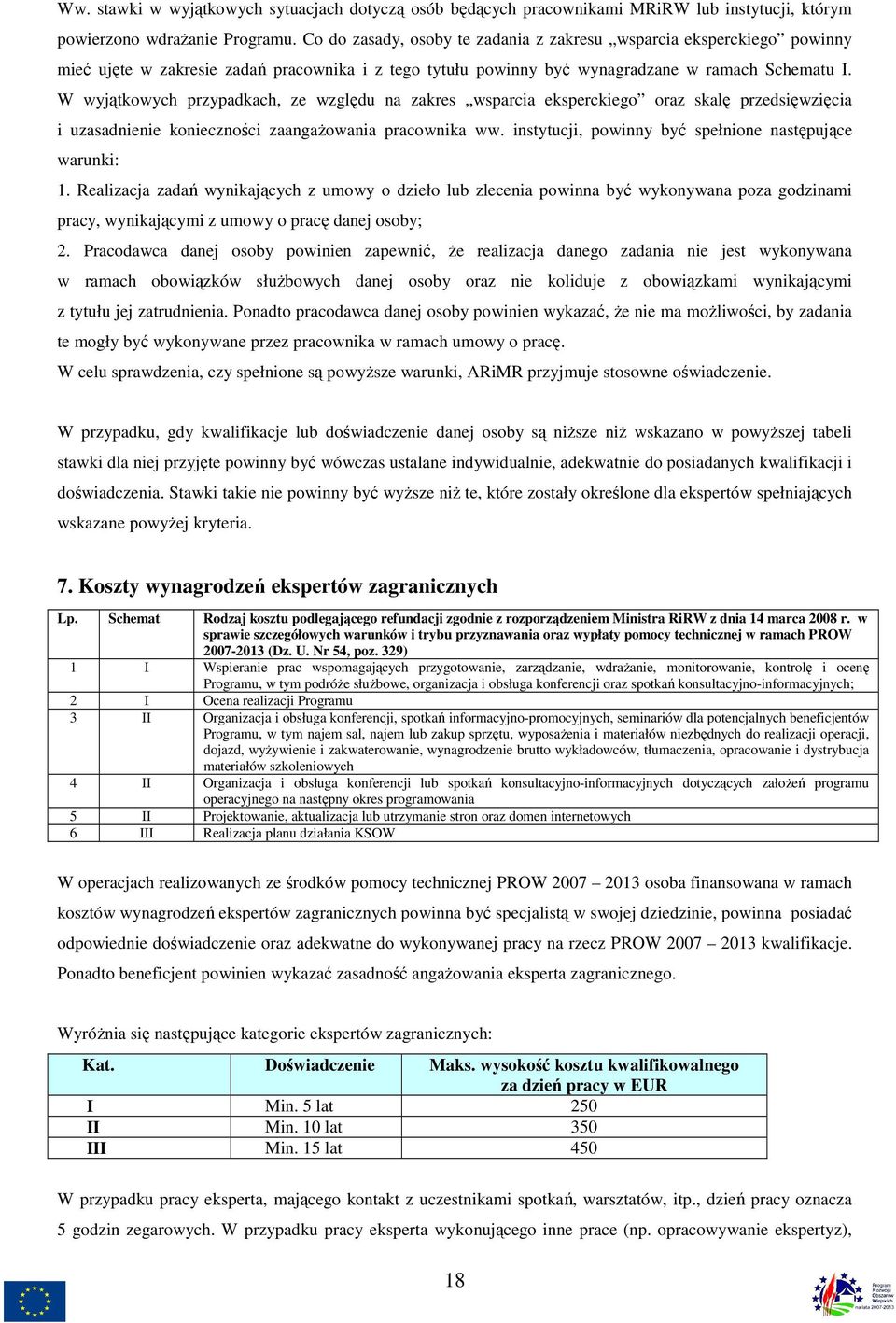 W wyjątkowych przypadkach, ze względu na zakres wsparcia eksperckiego oraz skalę przedsięwzięcia i uzasadnienie konieczności zaangaŝowania pracownika ww.