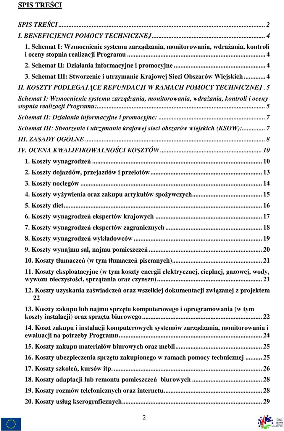 5 Schemat I: Wzmocnienie systemu zarządzania, monitorowania, wdraŝania, kontroli i oceny stopnia realizacji Programu:... 5 Schemat II: Działania informacyjne i promocyjne:.