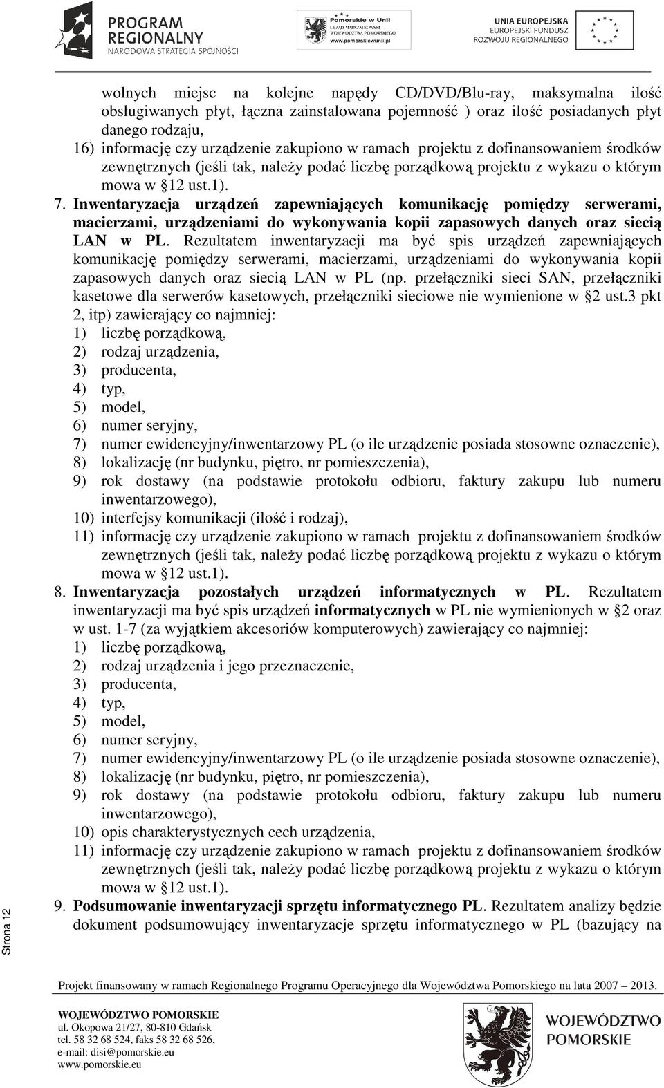 Inwentaryzacja urządzeń zapewniających komunikację pomiędzy serwerami, macierzami, urządzeniami do wykonywania kopii zapasowych danych oraz siecią LAN w PL.