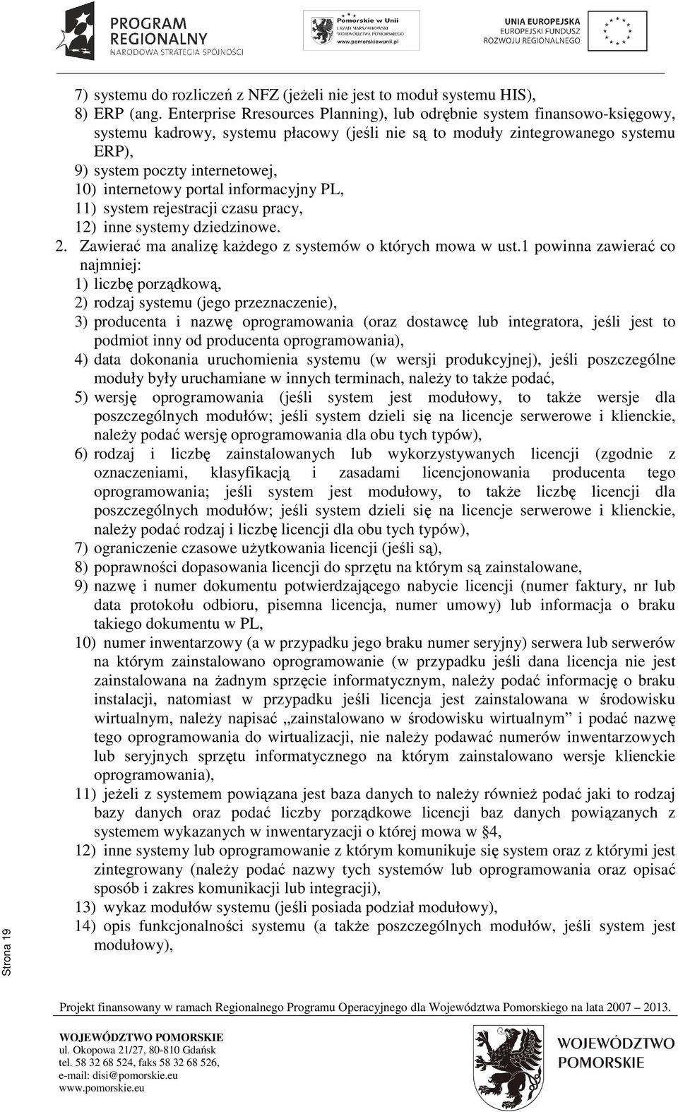 internetowy portal informacyjny PL, 11) system rejestracji czasu pracy, 12) inne systemy dziedzinowe. 2. Zawierać ma analizę każdego z systemów o których mowa w ust.