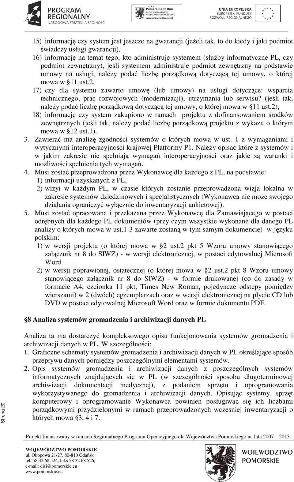 2, 17) czy dla systemu zawarto umowę (lub umowy) na usługi dotyczące: wsparcia technicznego, prac rozwojowych (modernizacji), utrzymania lub serwisu?