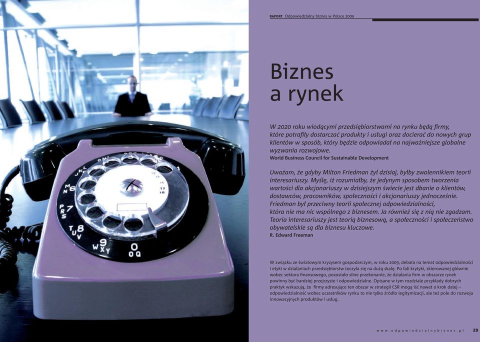 Myślę, iż rozumiałby, że jedynym sposobem tworzenia wartości dla akcjonariuszy w dzisiejszym świecie jest dbanie o klientów, dostawców, pracowników, społeczności i akcjonariuszy jednocześnie.