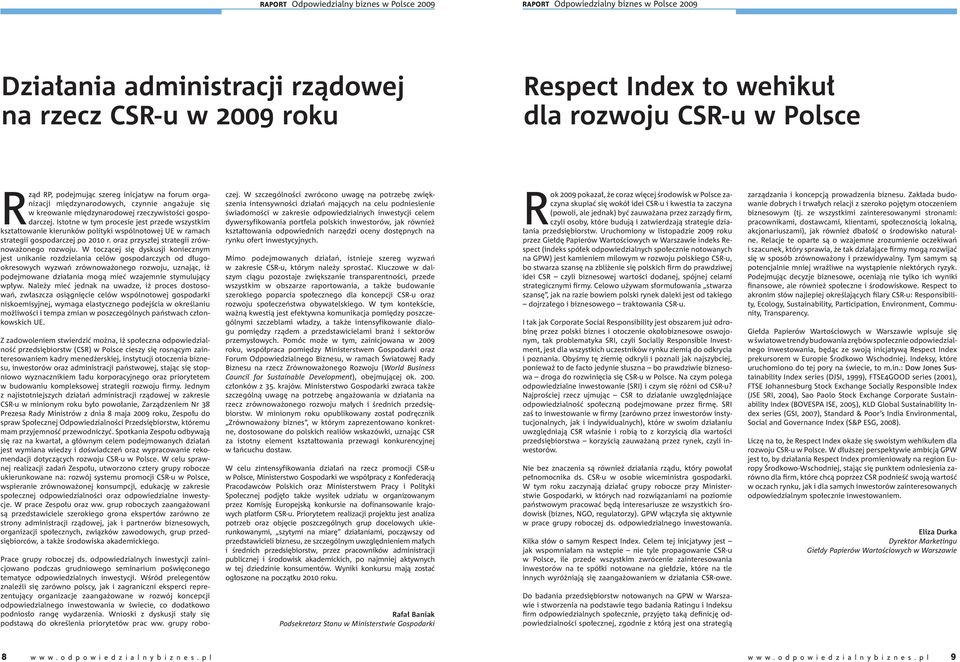 Istotne w tym procesie jest przede wszystkim kształtowanie kierunków polityki wspólnotowej UE w ramach strategii gospodarczej po 2010 r. oraz przyszłej strategii zrównoważonego rozwoju.