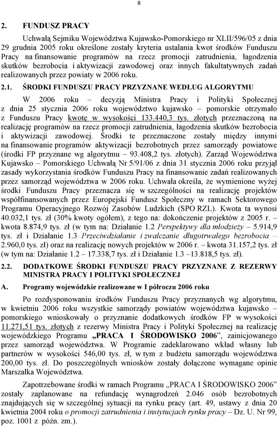 ŚRODKI FUNDUSZU PRACY PRZYZNANE WEDŁUG ALGORYTMU W 2006 roku decyzją Ministra Pracy i Polityki Społecznej z dnia 25 stycznia 2006 roku województwo kujawsko pomorskie otrzymało z Funduszu Pracy kwotę