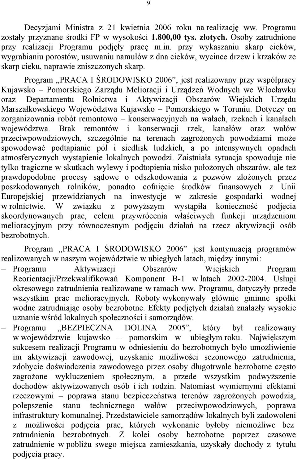 Urzędu Marszałkowskiego Województwa Kujawsko Pomorskiego w Toruniu. Dotyczy on zorganizowania robót remontowo konserwacyjnych na wałach, rzekach i kanałach województwa.