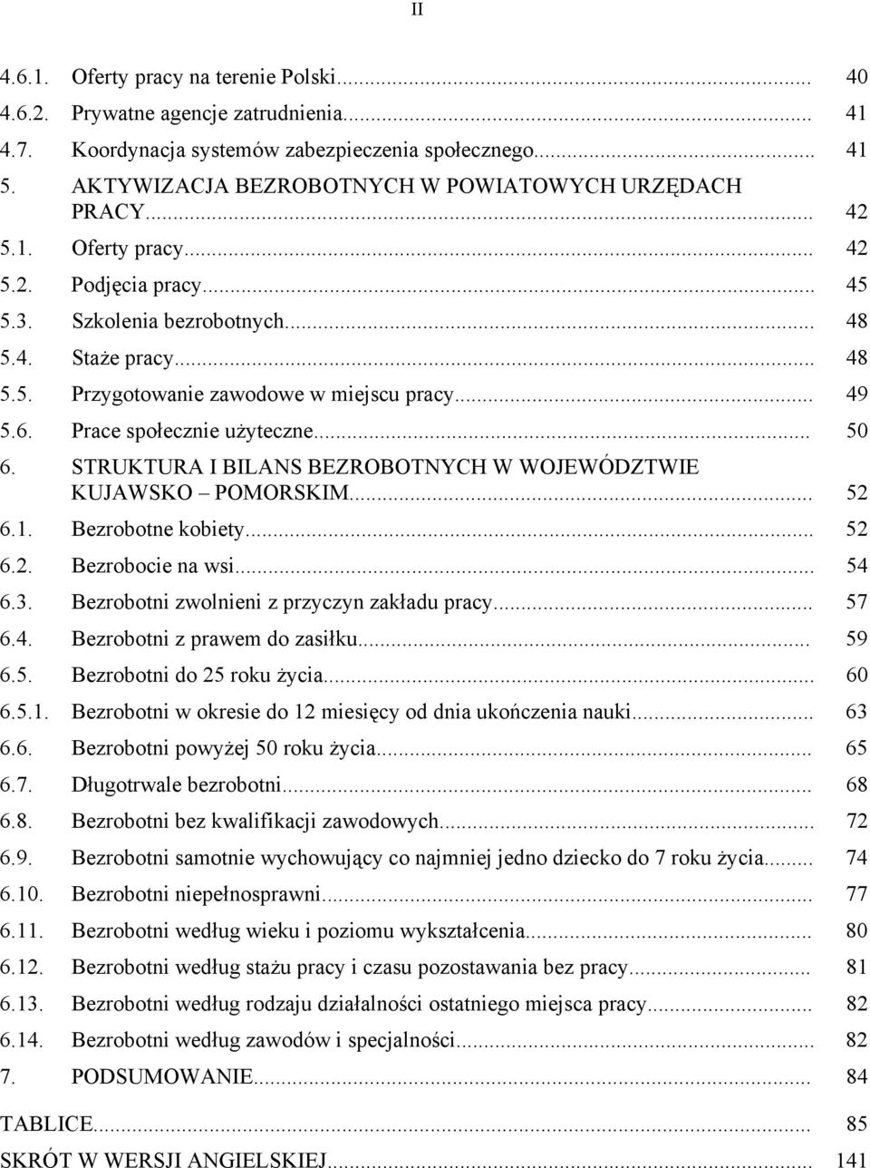 .. 49 5.6. Prace społecznie użyteczne... 50 6. STRUKTURA I BILANS BEZROBOTNYCH W WOJEWÓDZTWIE KUJAWSKO POMORSKIM... 52 6.1. Bezrobotne kobiety... 52 6.2. Bezrobocie na wsi... 54 6.3.