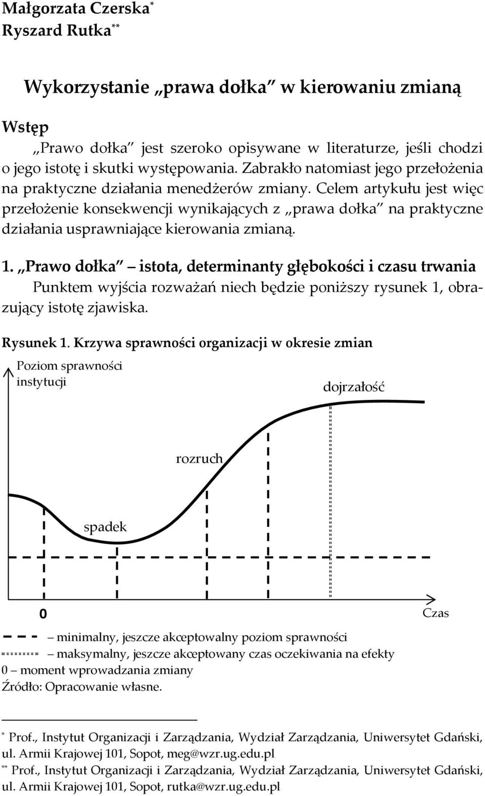 Celem artykułu jest więc przełożenie konsekwencji wynikających z prawa dołka na praktyczne działania usprawniające kierowania zmianą. 1.