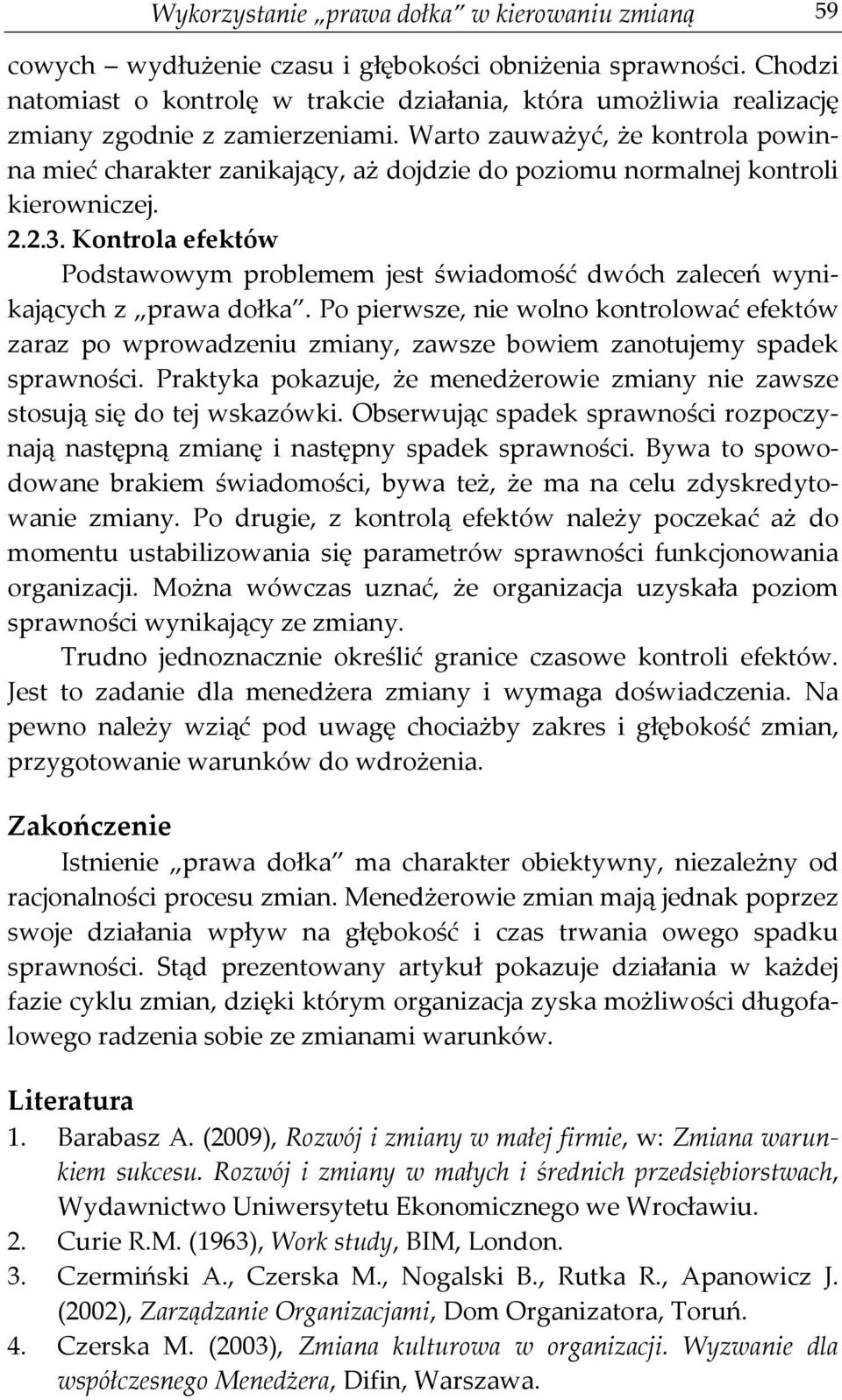 Warto zauważyć, że kontrola powinna mieć charakter zanikający, aż dojdzie do poziomu normalnej kontroli kierowniczej. 2.2.3.