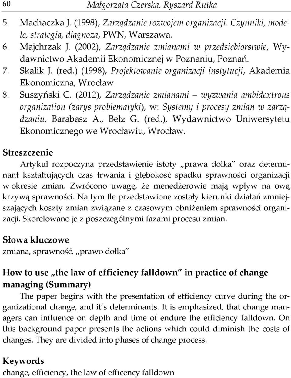 8. Suszyński C. (2012), Zarządzanie zmianami wyzwania ambidextrous organization (zarys problematyki), w: Systemy i procesy zmian w zarządzaniu, Barabasz A., Bełz G. (red.