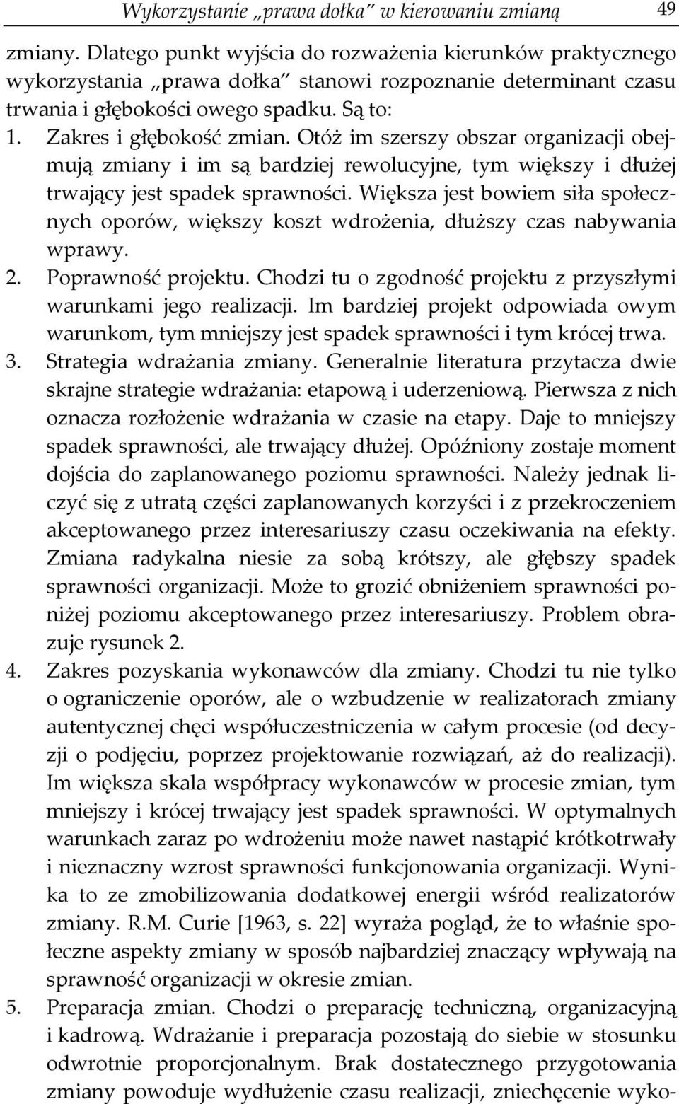 Otóż im szerszy obszar organizacji obejmują zmiany i im są bardziej rewolucyjne, tym większy i dłużej trwający jest spadek sprawności.