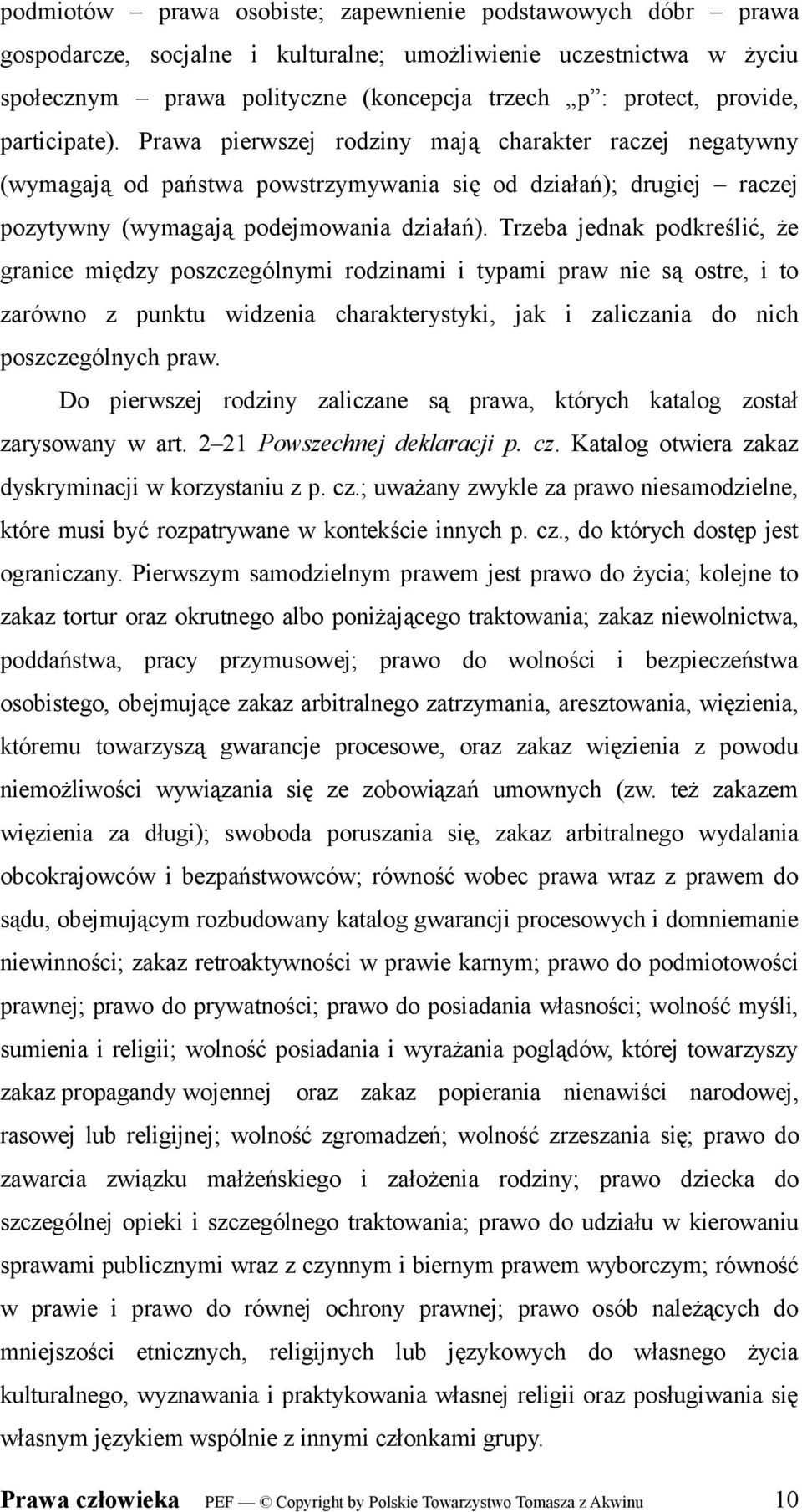 Trzeba jednak podkreślić, że granice między poszczególnymi rodzinami i typami praw nie są ostre, i to zarówno z punktu widzenia charakterystyki, jak i zaliczania do nich poszczególnych praw.