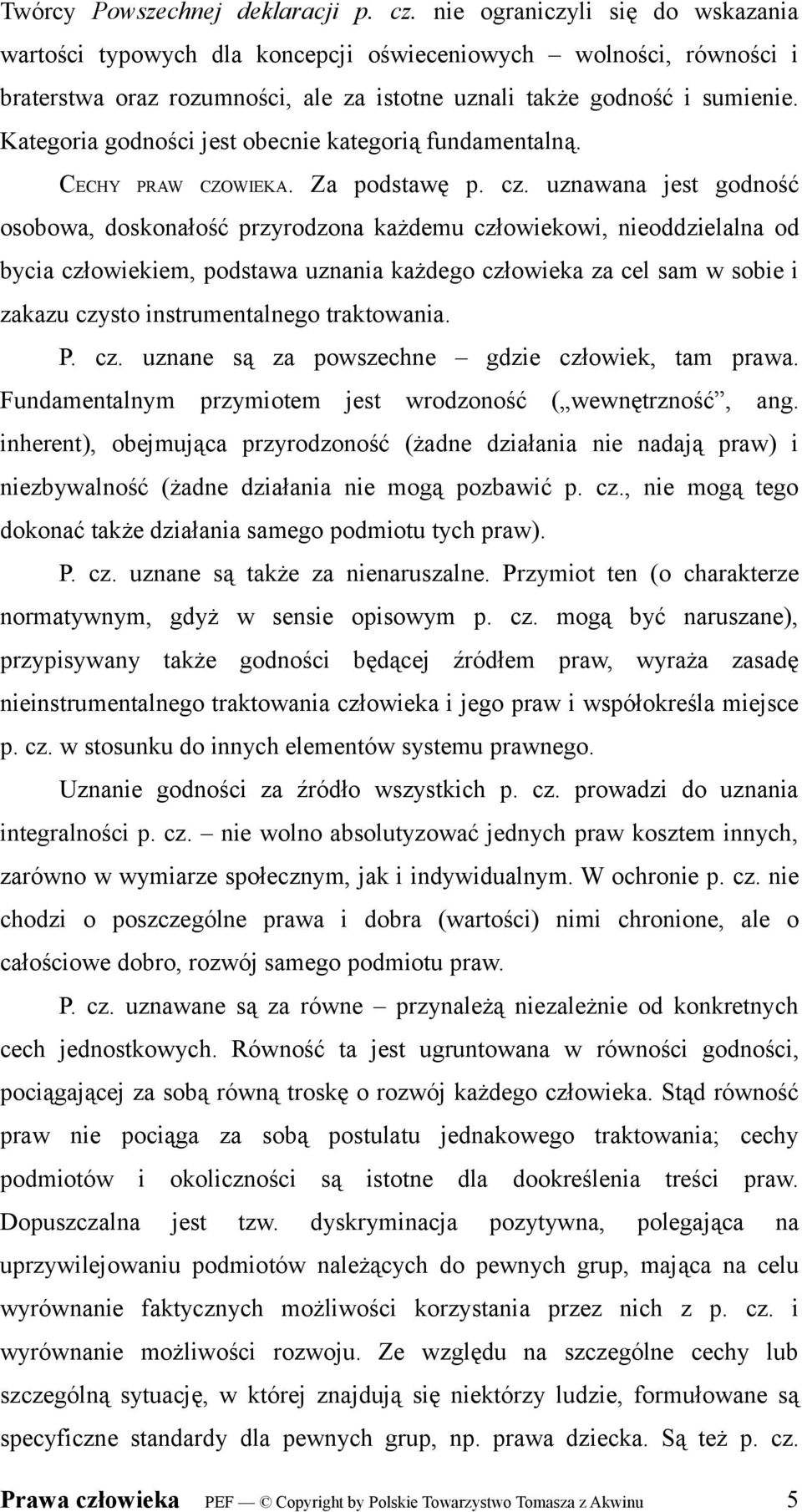 Kategoria godności jest obecnie kategorią fundamentalną. CECHY PRAW CZOWIEKA. Za podstawę p. cz.