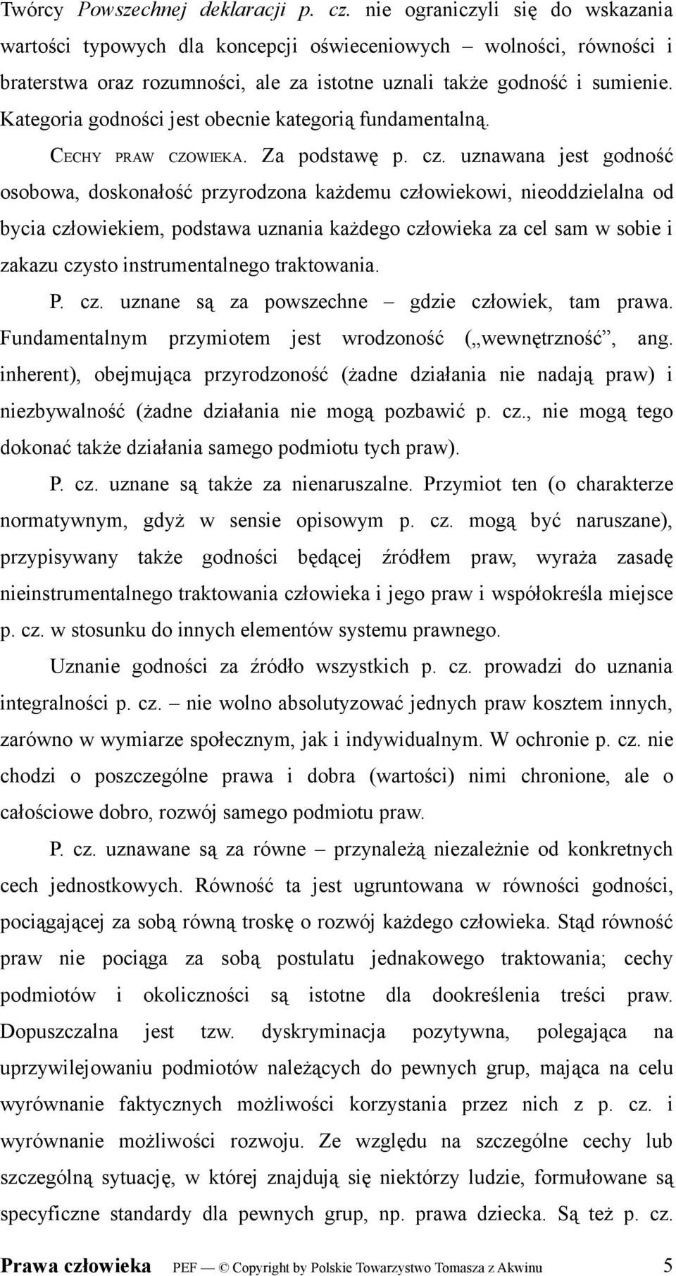 Kategoria godności jest obecnie kategorią fundamentalną. CECHY PRAW CZOWIEKA. Za podstawę p. cz.