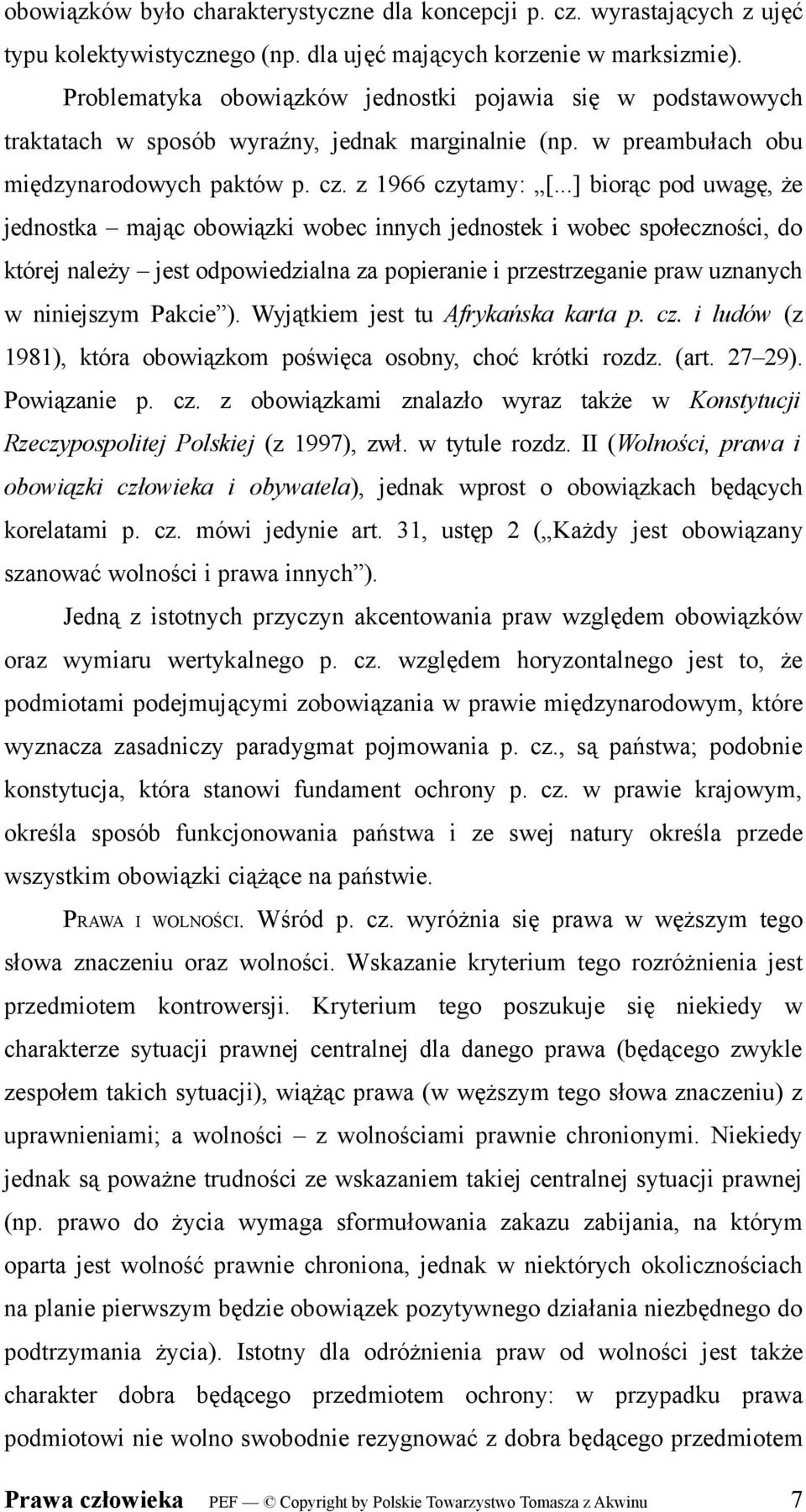 ..] biorąc pod uwagę, że jednostka mając obowiązki wobec innych jednostek i wobec społeczności, do której należy jest odpowiedzialna za popieranie i przestrzeganie praw uznanych w niniejszym Pakcie ).