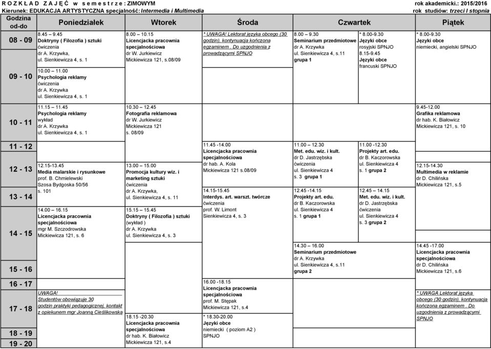 Lektorat języka obcego (30 godzin), kontynuacja kończona egzaminem. Do uzgodnienia z prowadzącymi 8.00 9.30 Seminarium przedmiotowe, s.11 * 8.00-9.30 rosyjski 8.15-9.45 francuski * 8.00-9.30 niemiecki, angielski 10-11 11.