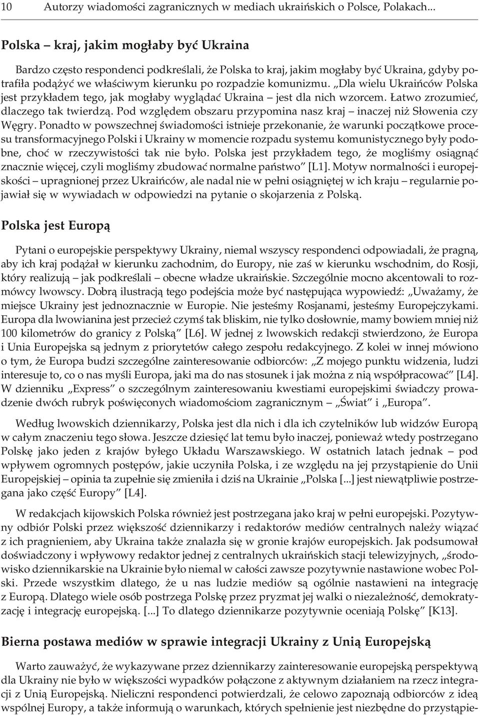 roz pa dzie ko mu ni z mu. Dla wie lu Ukra i ñ ców Pol ska jest przyk³adem tego, jak mog³aby wygl¹daæ Ukra i na jest dla nich wzo r cem. atwo zro zu mieæ, dla cze go tak twierdz¹.