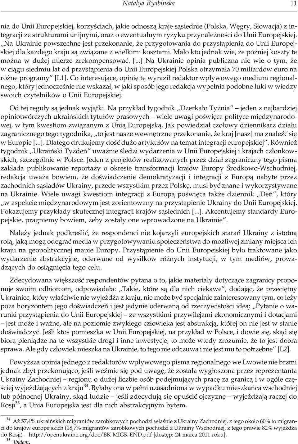 Na Ukra i nie po wszech ne jest prze ko na nie, e przy go to wa nia do przyst¹pie nia do Unii Eu ro pe j - skiej dla ka de go kra ju s¹ zwi¹zane z wie l ki mi ko szta mi.