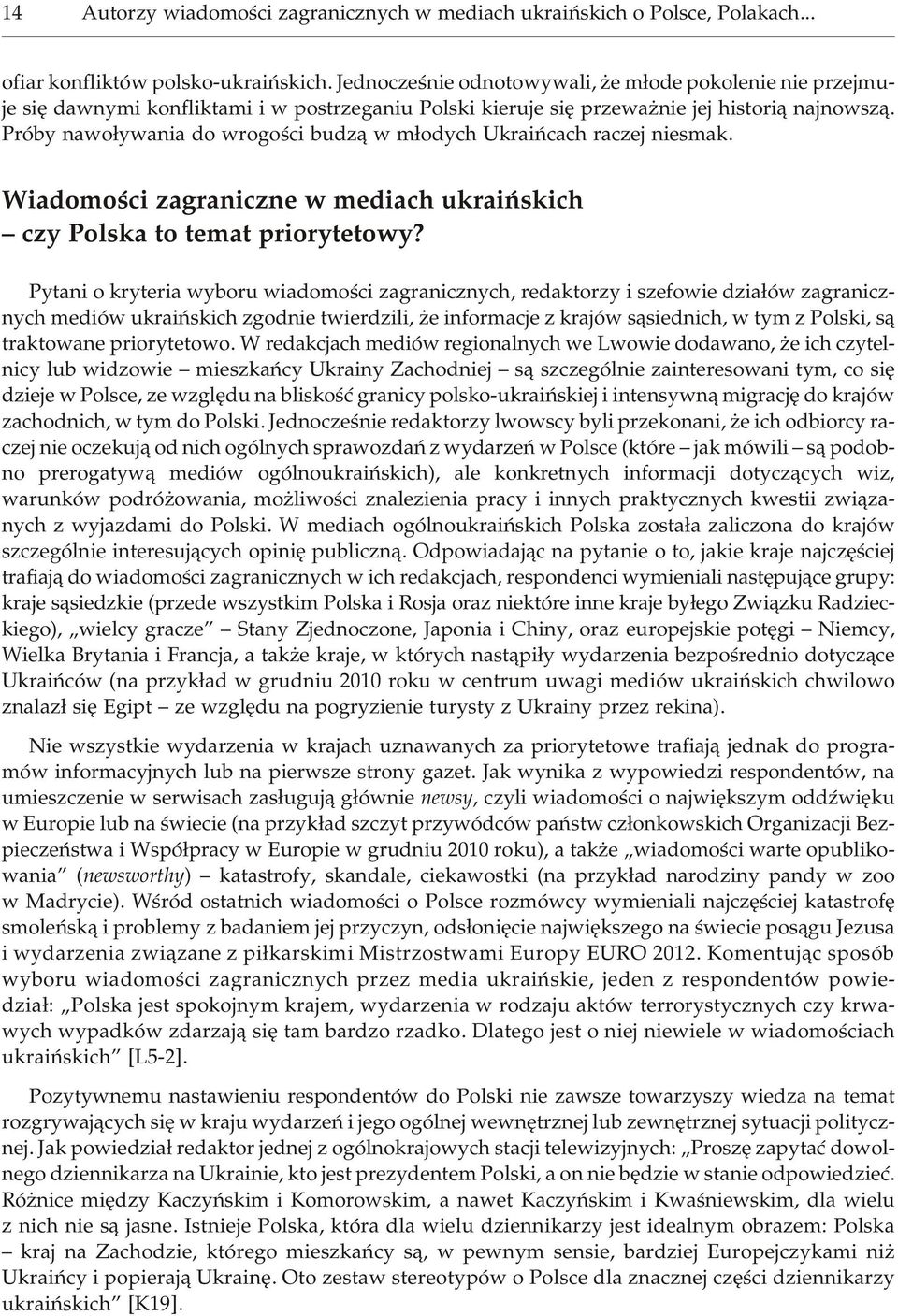 Pró by nawo³ywa nia do wro go œci budz¹ w m³odych Ukraiñcach raczej niesmak. Wia do mo œci za gra ni cz ne w me diach ukra i ñ skich czy Pol ska to te mat prio ry te to wy?