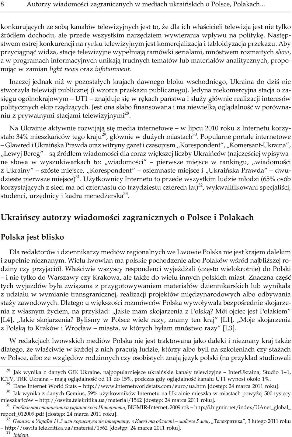 ty kê. Na stê p - stwem ostrej kon ku ren cji na ryn ku tele wi zy j nym jest kome rcja li za cja i tab loi dy za cja prze ka zu.