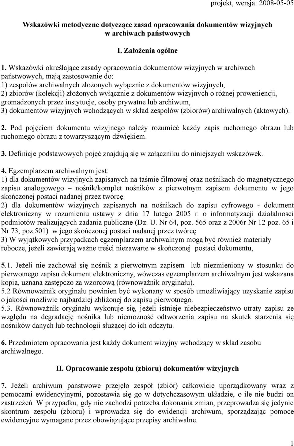 złożonych wyłącznie z dokumentów wizyjnych o różnej proweniencji, gromadzonych przez instytucje, osoby prywatne lub archiwum, 3) dokumentów wizyjnych wchodzących w skład zespołów (zbiorów)