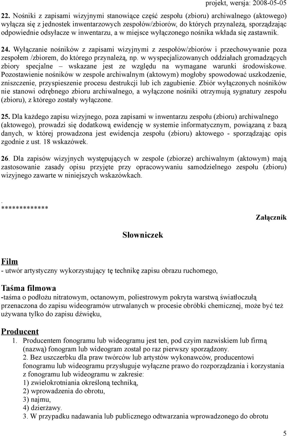 Wyłączanie nośników z zapisami wizyjnymi z zespołów/zbiorów i przechowywanie poza zespołem /zbiorem, do którego przynależą, np.