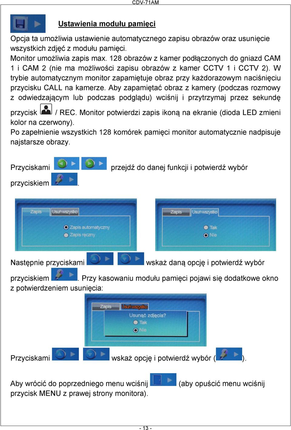 W trybie automatycznym monitor zapamiętuje obraz przy każdorazowym naciśnięciu przycisku CALL na kamerze.