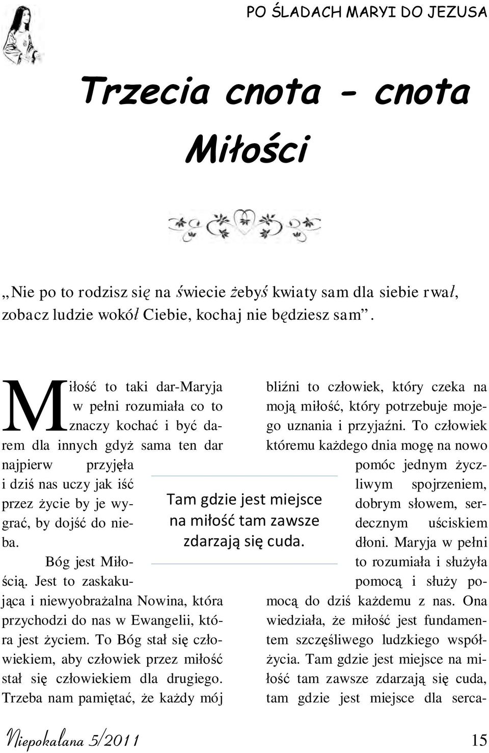 Jest to zaskakuj ca i niewyobra alna Nowina, która przychodzi do nas w Ewangelii, która jest yciem. To Bóg sta si cz owiekiem, aby cz owiek przez mi o sta si cz owiekiem dla drugiego.