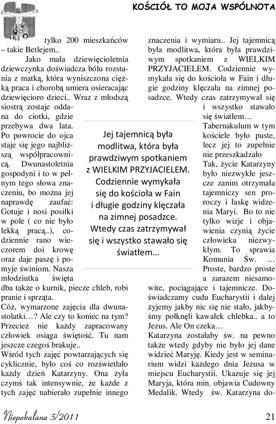 . Wraz z m odsz siostr zostaje oddana do ciotki, gdzie przebywa dwa lata. Po powrocie do ojca staje si jego najbli sz wspó pracownic.