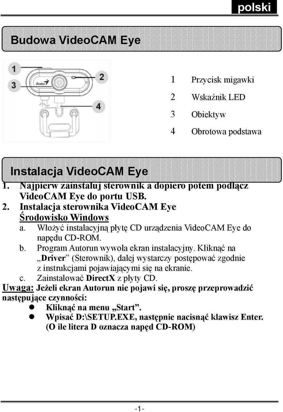 Włożyć instalacyjną płytę CD urządzenia VideoCAM Eye do napędu CD-ROM. b. Program Autorun wywoła ekran instalacyjny.